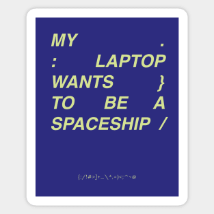 My laptop wants to be a spaceship Sticker